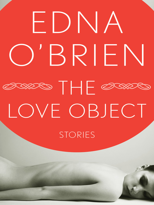 Title details for The Love Object by Edna O'Brien - Available